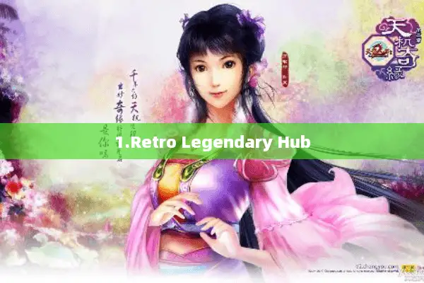 1.Retro Legendary Hub 1.Retro Legendary Hub